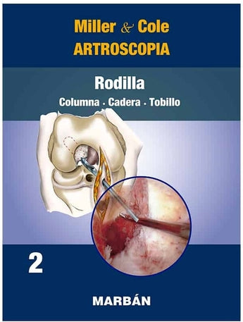 Miller & Cole Artroscopia. Rodilla. Columna. Cadera. Tobillo Vol. 2