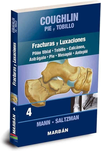 Coughlin - Pie y Tobillo 4. Fracturas y Luxaciones. Pilón Tibial. Tobillo. Calcáneo. Pie.