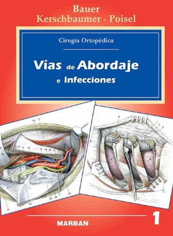 Bauer - Cirugía Ortopédica - Vías de Abordaje e Infecciones. Vol 1.